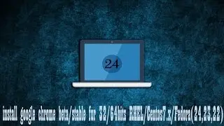 install google chrome beta/stable for 32/64bits RHEL/Centos7.x/Fedora(24,23,22)