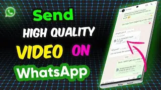 Send HIGH QUALITY Videos on WhatsApp Without Losing Quality in Just 1 Minutes