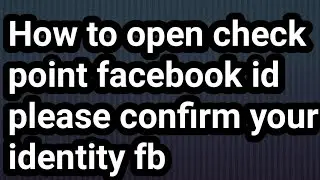 Easy step to confirm your identity in Facebook