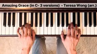 Amazing Grace (in C major - 3 versions) | Piano Arrangement | Teresa Wong
