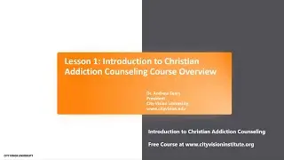 Lesson 1: Introduction to Christian Addiction Counseling Course Overview