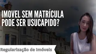 Imóvel sem matrícula pode ser usucapido?