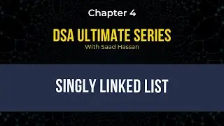 DSA Ultimate Series Chapter 4:  Singly Linked List