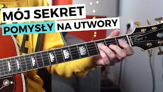 ZDRADZAM SEKRET - Jak szukać pomysłów na utwory, akordy i rytmy na gitarze