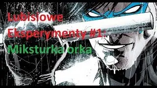 Lubisiowe Eksperymenty#1: Miksturka Orka