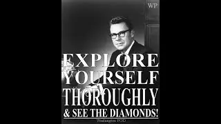 EARL NIGHTINGALE : Explore Yourself THOROUGHLY and SEE the DIAMONDS!