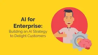 AI for Enterprise: Building an AI Strategy to Delight Customers