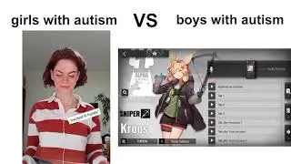 [Arknights] Girls with autism vs boys with autism