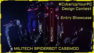 MILITECH SPIDERBOT CASEMOD SHOWCASE | CyberUpYourPC Contest Winner
