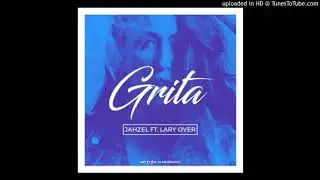 Grita - Lary Over Ft. Jahzel - (Official Audio)  Carbon Fiber Music