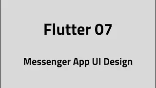 Flutter #07 - Messenger App UI Design