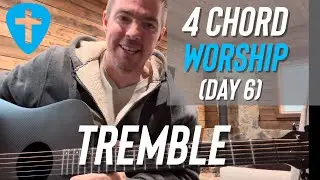 Tremble | 40 Days of 4 Chord Worship (Day 6)