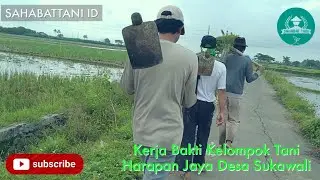 KERJA BAKTI KELOMPOK TANI HARAPAN JAYA DESA SUKAWALI KECAMATAN PAKUHAJI TANGERANG