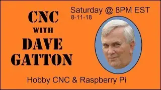 CNC With Dave Gatton - Hobby CNC and Raspberry Pi