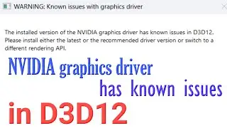 How to fix the installed version of NVIDIA Graphics Driver has Known issues in D3D12