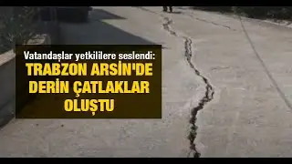 Vatandaşlar yetkililere seslendi: Trabzon Arsin'de derin çatlaklar oluştu