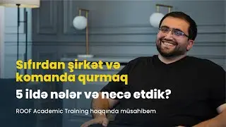 ROOF Academy haqqında müsahibəm: Sıfırdan şirkət və komanda qurmaq - 5 ildə nələr və necə etdik?