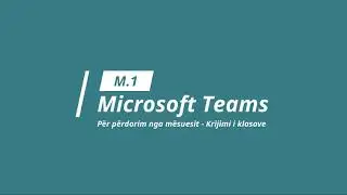 Microsoft Teams - Perdorimi i Ms Teams nga mësuesi - Video 1 - Krijimi i klasave