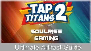Tap Titans 2 | ULTIMATE ARTIFACT GUIDE