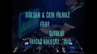 GüLşen & Cem YıLmaz Feat DjToLqi - Yatcaz Kalkcaz.. 2013 Remix