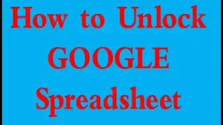 How to unlock Google spread sheet.?   (Unlock protected google spreadsheet)