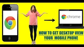 HOW TO GOOGLE CHROME GET DESKTOP VIEW YOUR MOBILE PHONE