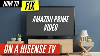 How To Fix Amazon Prime Video on Hisense TV