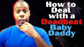 Baby Daddy | How to deal with a Deadbeat Baby Daddy