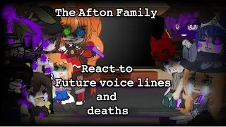 The Past Afton Family react to their future voice lines and deaths! | Our AU