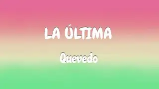 LA ÚLTIMA || LETRA || QUEVEDO