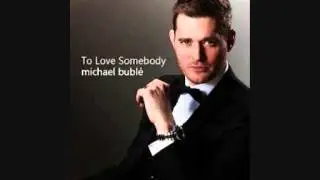 Michael Bubble  - To Love Somebody