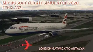 MSFS 2020 | Fenix A321 British Airways EuroFlyer | London Gatwick to Antalya | Full Flight