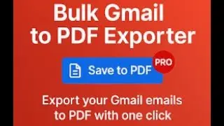 Bulk Gmail to PDF Exporter [save multiple email to PDF in one click]