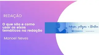 O que são e como usar os eixos temáticos na redação