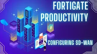 FortiGate Productivity: Configuring SD-WAN