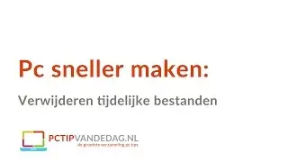 Pc sneler maken: verwijderen tijdelijke bestanden