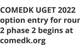 COMEDK UGET 2022 OPTION ENTRY FOR ROUND 2 PHASE 2 START, HOW TO FILL CHOICE, LATEST NEWS COMEDK UGET