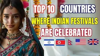 🎉 Top 10 Countries Where Indian Festivals Are Widely Celebrated | Indian Culture Abroad