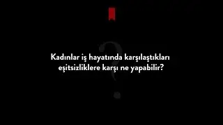 Kadınlar iş hayatında karşılaştıkları eşitsizliklere karşı ne yapabilir?