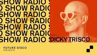 Future Disco Radio - 247 - Dicky Trisco Guest Mix