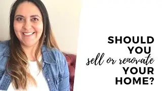 SHOULD I SELL OR RENOVATE MY HOME? 6 Questions To Ask Yourself Before Renovating