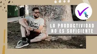 La Productividad No Es Suficiente