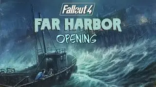 Fallout 4  -  Far Harbor Opening