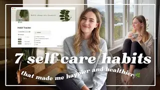 7 SELF-CARE HABITS, that made me *happier & healthier* | prioritizing myself