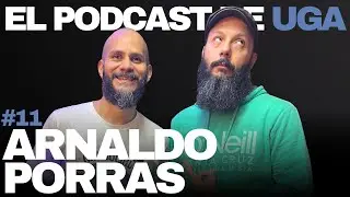 Arnaldo Porras | Uga's Podcast #11