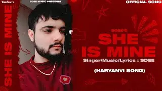 She Is Mine (Full Song) | SDEE | New Haryanvi Song 2022