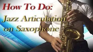 How To Do Jazz Articulation (Saxophone)