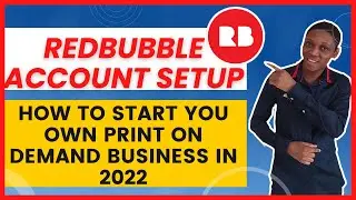 Redbubble Account Setup | How to Start a Print On Demand Business in 2022