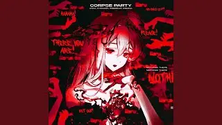 CORPSE PARTY (feat. Robopup, Mezha)