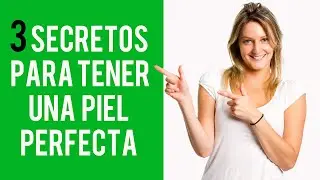 SECRETOS PARA UNA PIEL PERFECTA